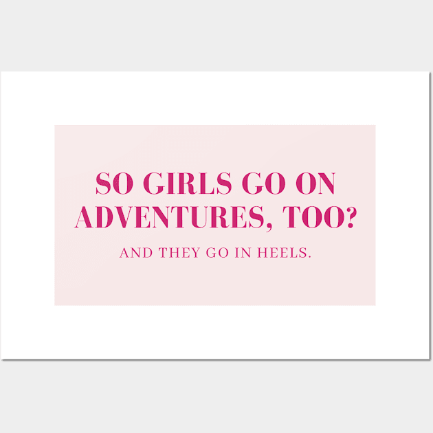 Girl go on adventures too, in heels Wall Art by yourstruly